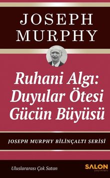 Ruhani Algı: Duyalar Ötesi Gücün Büyüsü & Joseph Murphy Bilinçaltı Serisi