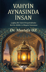 Vahyin Aynasında İnsan & Çağdaş Bir Tefsir Perspektifinden Kur'an Ahlakı ve Hayata Yansıması