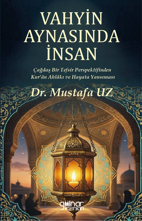 Vahyin Aynasında İnsan & Çağdaş Bir Tefsir Perspektifinden Kur'an Ahlakı ve Hayata Yansıması