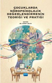 Çocuklarda Nöropsikolojik Değerlendirmenin Teoriği ve Pratiği