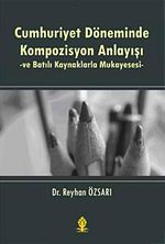 Cumhuriyet Döneminde Kompozisyon Anlayışı ve Batılı Kaynaklarla Mukayesesi