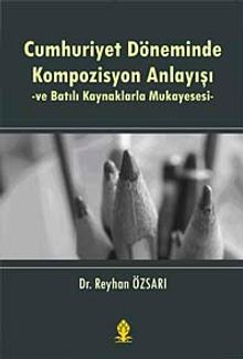 Cumhuriyet Döneminde Kompozisyon Anlayışı ve Batılı Kaynaklarla Mukayesesi