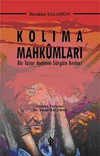 Kolıma Mahkumları & Bir tatar Aydının Sürgün Anıları