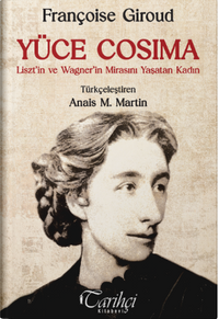 Yüce Cosima & Liszt'in ve Wagner'in Mirasını Yaşatan Kadın