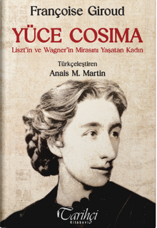 Yüce Cosima & Liszt'in ve Wagner'in Mirasını Yaşatan Kadın