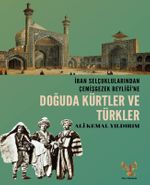 İran Selçuklularından Çemişgezek Beyliği'ne  Doğuda Kürtler ve Türkler