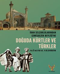 İran Selçuklularından Çemişgezek Beyliği'ne  Doğuda Kürtler ve Türkler