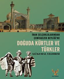 İran Selçuklularından Çemişgezek Beyliği'ne  Doğuda Kürtler ve Türkler