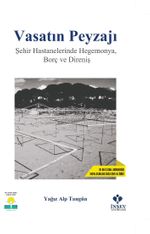 Vasatın Peyzajı & Şehir Hastanelerinde Hegemonya, Borç ve Direniş