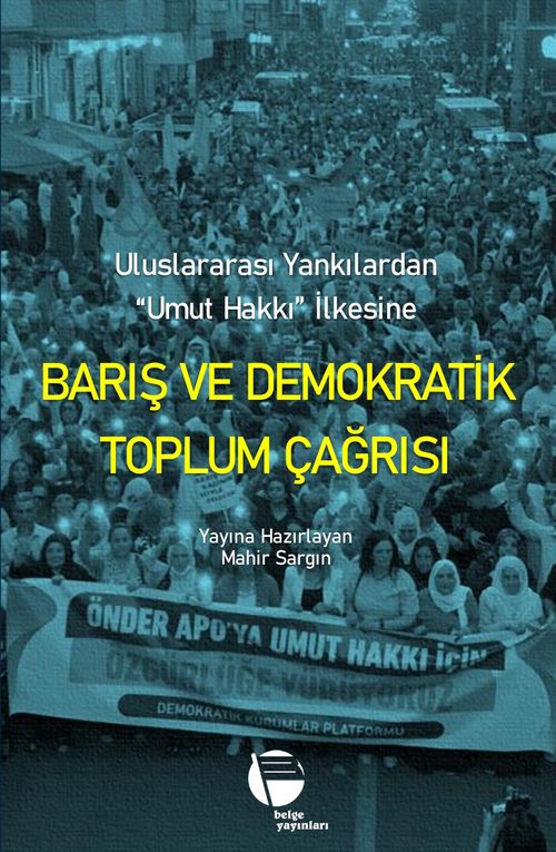 Barış ve Demokratik Toplum Çağrısı & Uluslararası Yankılardan “Umut Hakkı” İlkesine