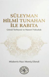 Süleyman Hilmi Tunahan İle Rabıta & Gönül Terbiyesi ve Manevi Yolculuk