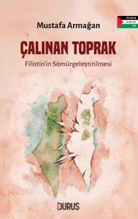 Çalınan Toprak & Filistin'in Sömürgeleştirilmesi