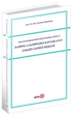 Milletlerarası Özel Hukuk Bakış Açısıyla Damping ve Dampingden Kaynaklanan Zararın Tazmini Meselesi