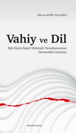 Vahiy ve Dil & İlahî Sözün Beşerî Düzlemde Yorumlanmasının Hermenötik Uzantıları