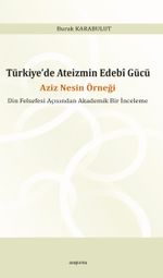 Türkiye'de Ateizmin Edebî Gücü & Aziz Nesin Örneği Din Felsefesi Açısından Akademik Bir İnceleme