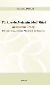 Türkiye'de Ateizmin Edebî Gücü & Aziz Nesin Örneği Din Felsefesi Açısından Akademik Bir İnceleme