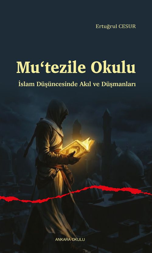 Mu‘tezile Okulu & İslam Düşüncesinde Akıl ve Düşmanları