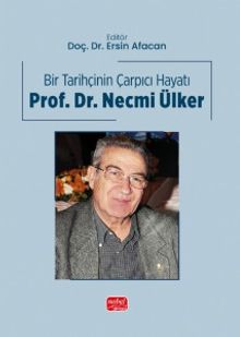 Bir Tarihçinin Çarpıcı Hayatı Prof. Dr. Necmi Ülker