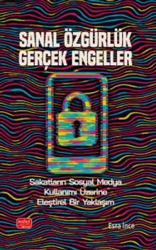 Sanal Özgürlük Gerçek Engeller & Sakatların Sosyal Medya Kullanımı Üzerine Eleştirel Bir Yaklaşım