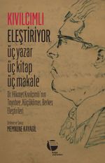 Kıvılcımlı Eleştiriyor Üç Yazar Üç Kitap Üç Makale & Dr. Hikmet Kıvılcımlı'nın  Toynbee, Küçükömer, Berkes Eleştirileri