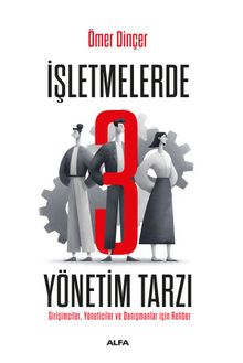 İşletmelerde 3 Yönetim Tarzı & Girişimciler, Yöneticiler ve Danışmanlar İçin Rehber