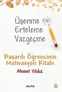 Üşenme Erteleme Vazgeçme / Başarılı Öğrencinin Motivasyon Kitabı