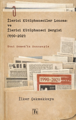 İlerici Kütüphaneciler Loncası ve İlerici Kütüphaneci Dergisi (1990-2021)