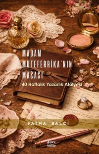 Madam Müteferrika'nın Masası & 40 Haftalık Yazarlık Atölyesi