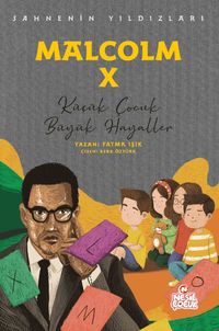 Malcolm X Sahnenin Yıldızları / Küçük Çocuk Büyük Hayaller