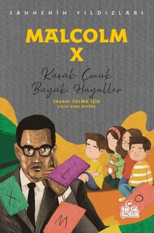Malcolm X Sahnenin Yıldızları / Küçük Çocuk Büyük Hayaller