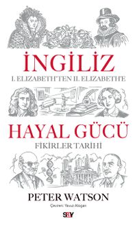 İngiliz Hayal Gücü & I. Elizabeth'ten II. Elizabeth'e Fikirler Tarihi