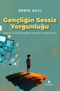 Gençliğin Sessiz Yorgunluğu & Modern ve Dijital Hayatta Anlamını Arayan İnsan