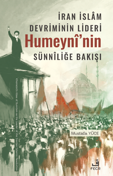 İran İslam Devriminin Lideri Humeynî'nin Sünnîliğe Bakışı