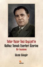 Tatar Yazar Taci Gıyzzet'in Kolhoz Temalı Eserleri Üzerine Bir İnceleme