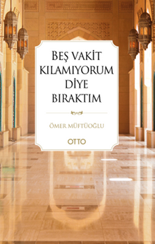Beş Vakit Kılamıyorum Diye Bıraktım