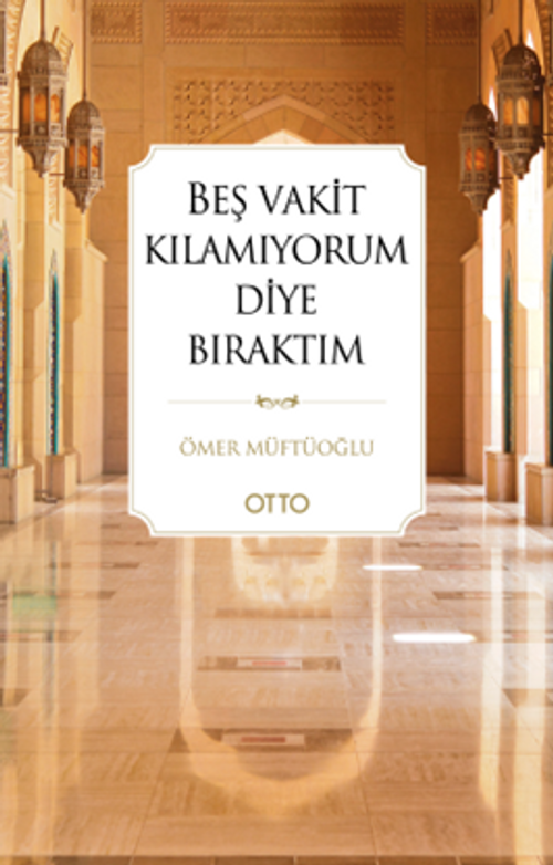 Beş Vakit Kılamıyorum Diye Bıraktım
