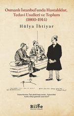 Osmanlı İstanbul'unda Hastalıklar, Tedavi Usulleri ve Toplum  (1860-1914)