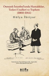 Osmanlı İstanbul'unda Hastalıklar, Tedavi Usulleri ve Toplum  (1860-1914)