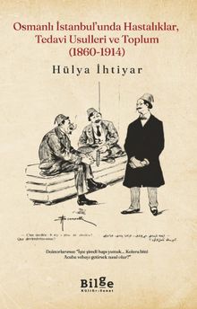 Osmanlı İstanbul'unda Hastalıklar, Tedavi Usulleri ve Toplum  (1860-1914)