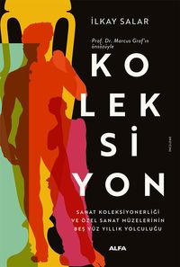 Koleksiyon & Sanat Koleksiyonerliği ve Özel Sanat Müzelerinin  Beş Yüz Yıllık Yolculuğu