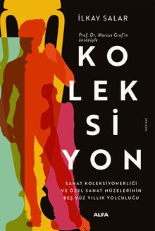Koleksiyon & Sanat Koleksiyonerliği ve Özel Sanat Müzelerinin  Beş Yüz Yıllık Yolculuğu
