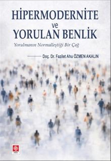 Hipermodernite ve Yorulan Benlik