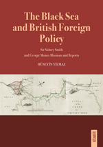 The Black Sea and British Foreign Policy Sir Sidney Smith and George Monro Missions and Reports