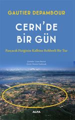 Cern'de Bir Gün & Parçacık Fiziğinin Kalbine Rehberli Bir Tur