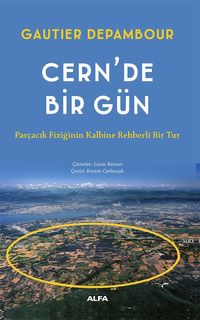 Cern'de Bir Gün & Parçacık Fiziğinin Kalbine Rehberli Bir Tur