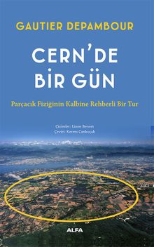 Cern'de Bir Gün & Parçacık Fiziğinin Kalbine Rehberli Bir Tur