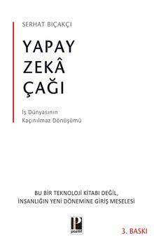 Yapay Zeka Çağı & İş Dünyasının Kaçınılmaz Dönüşümü