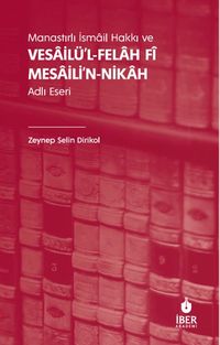 Manastırlı İsmail Hakkı ve Vesailü'l-Felah Fî Mesaili'n-Nikah Adlı Eseri