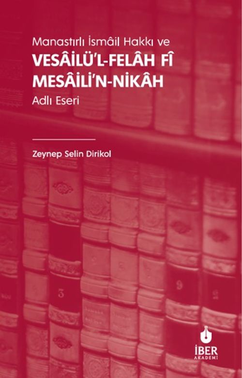 Manastırlı İsmail Hakkı ve Vesailü'l-Felah Fî Mesaili'n-Nikah Adlı Eseri