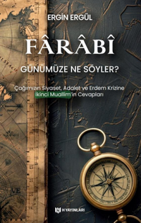 Farabî Günümüze Ne Söyler?  & Çağımızın Siyaset, Adalet ve Erdem Krizine İkinci Muallimin Cevaplar